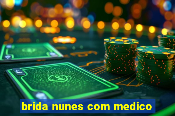 brida nunes com medico